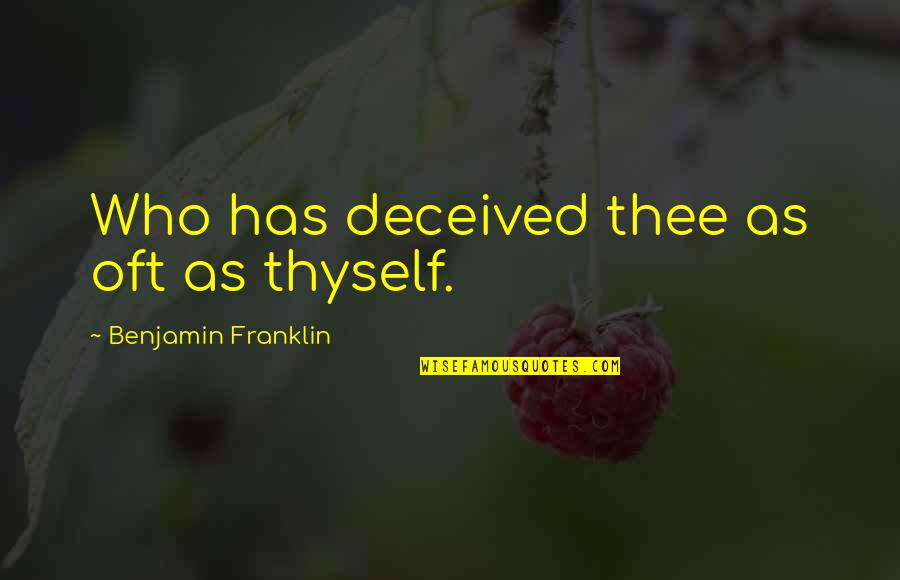 Estlin Quotes By Benjamin Franklin: Who has deceived thee as oft as thyself. Estlin Quotes By Benjamin Franklin: Who has deceived thee as oft as thyself.
