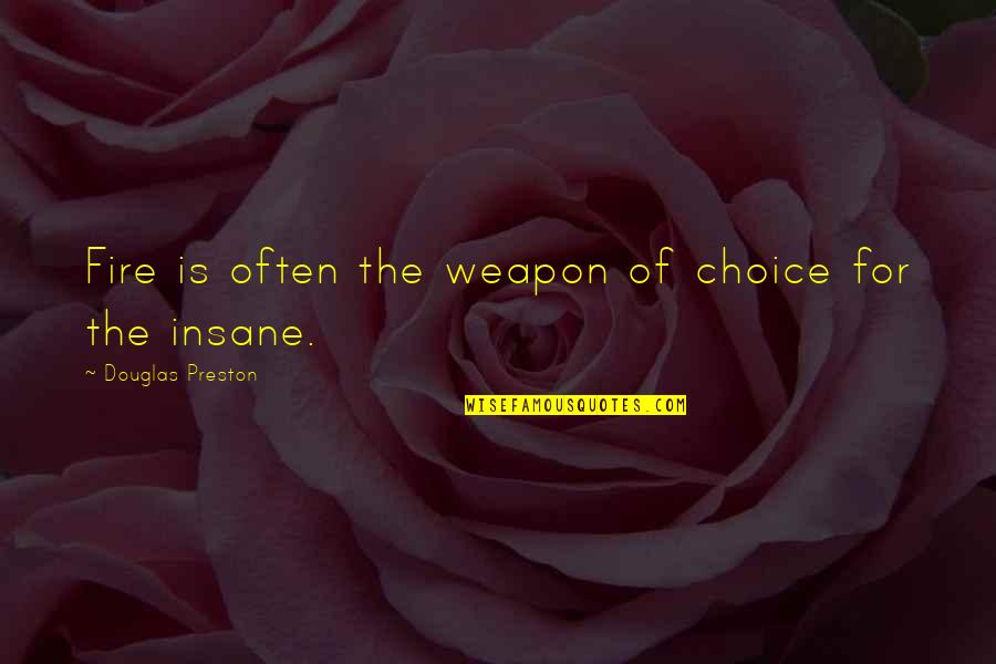 Estlin Quotes By Douglas Preston: Fire is often the weapon of choice for Estlin Quotes By Douglas Preston: Fire is often the weapon of choice for