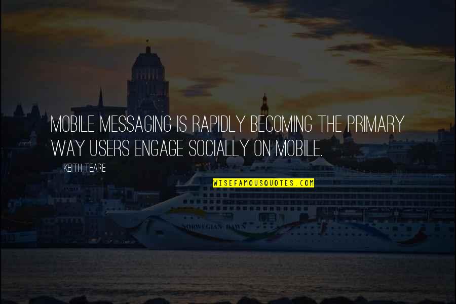 Estline Quotes By Keith Teare: Mobile Messaging is rapidly becoming the primary way