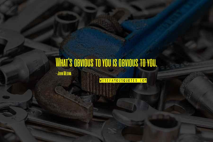 Estlund Associates Quotes By John Medina: What's obvious to you is obvious to you.
