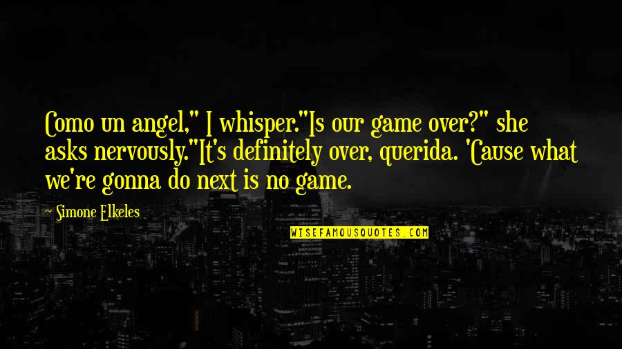 Estn Shaders Quotes By Simone Elkeles: Como un angel," I whisper."Is our game over?"