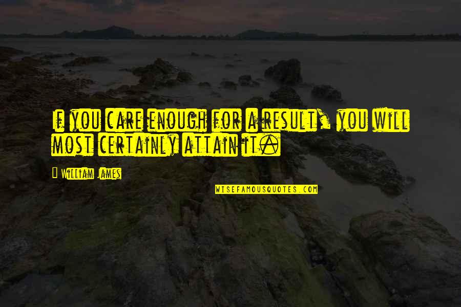 Estn Shaders Quotes By William James: If you care enough for a result, you