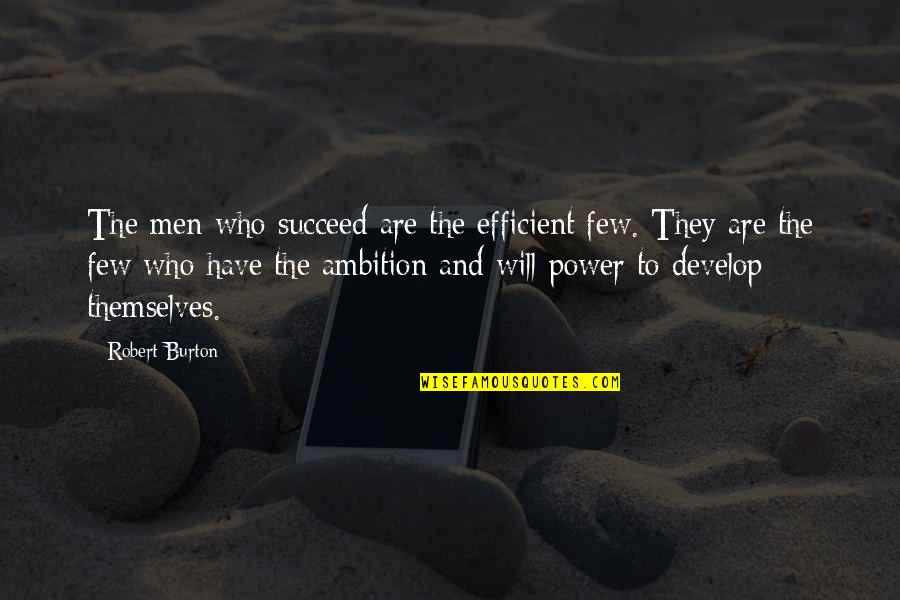 Estner Quotes By Robert Burton: The men who succeed are the efficient few. Estner Quotes By Robert Burton: The men who succeed are the efficient few.
