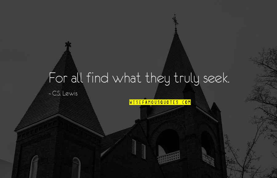 Esto Quotes By C.S. Lewis: For all find what they truly seek.