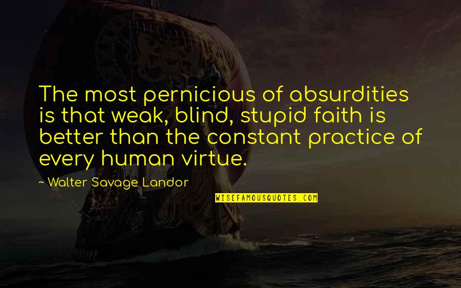 Esto Quotes By Walter Savage Landor: The most pernicious of absurdities is that weak,