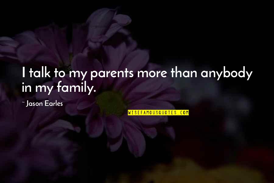 Estocada Lateral Quotes By Jason Earles: I talk to my parents more than anybody