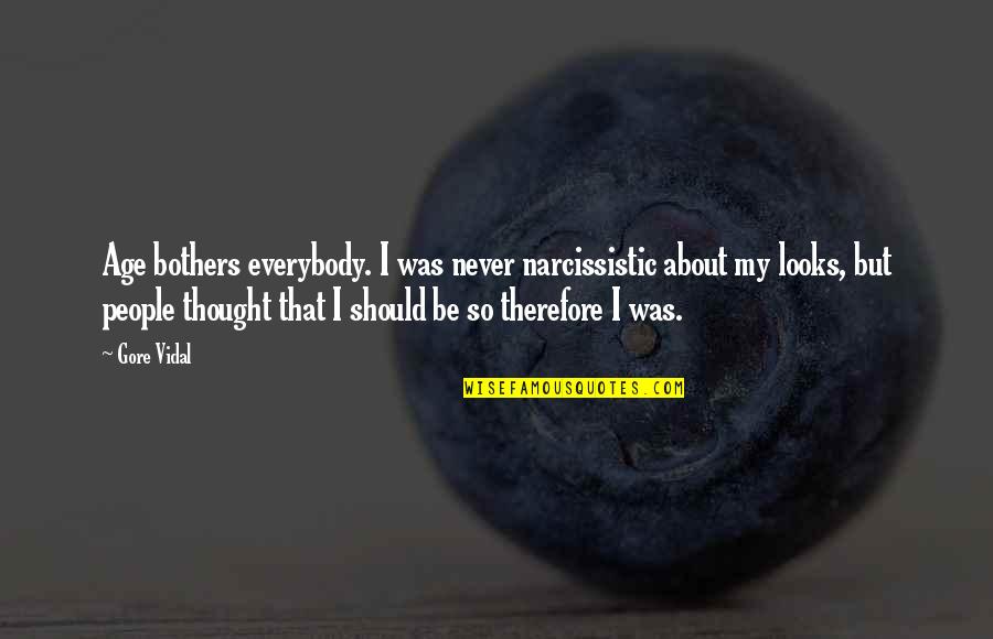 Estocada Quotes By Gore Vidal: Age bothers everybody. I was never narcissistic about