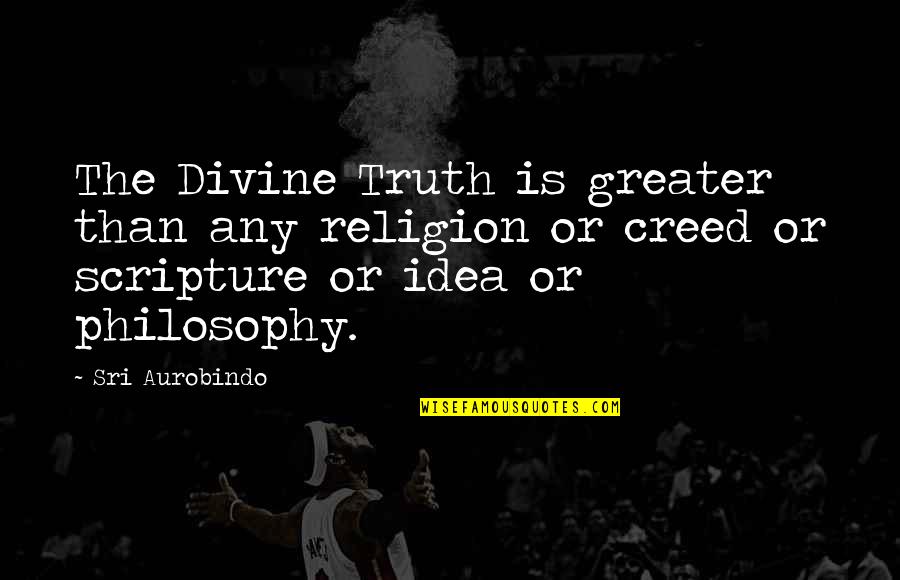Estocada Quotes By Sri Aurobindo: The Divine Truth is greater than any religion