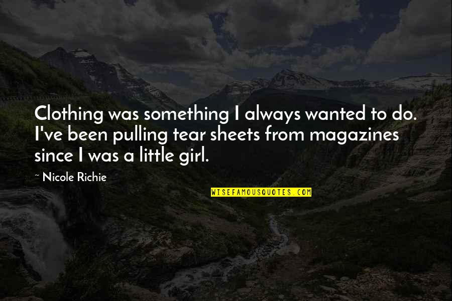 Estocadas Quotes By Nicole Richie: Clothing was something I always wanted to do. Estocadas Quotes By Nicole Richie: Clothing was something I always wanted to do.