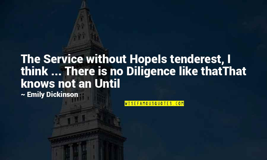 Estocolmo Capital Quotes By Emily Dickinson: The Service without HopeIs tenderest, I think ...