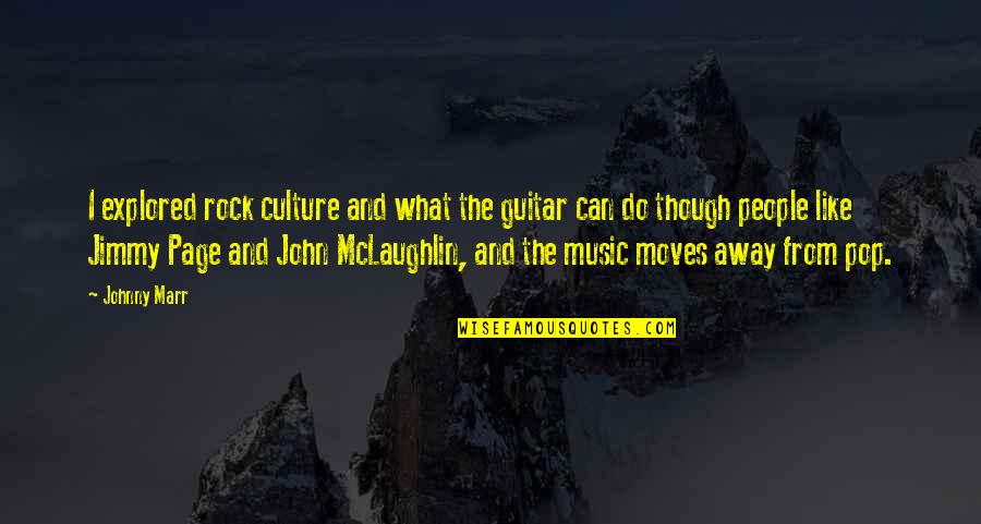 Estoica Que Quotes By Johnny Marr: I explored rock culture and what the guitar