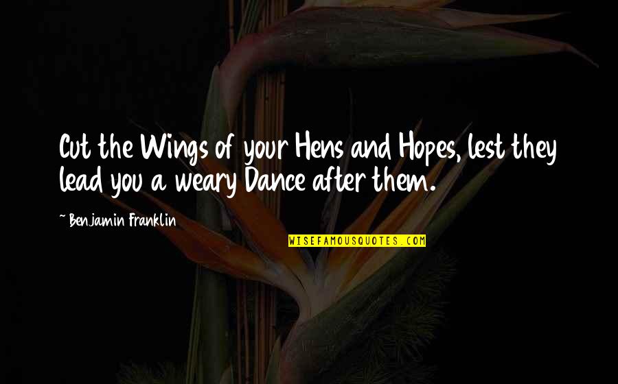 Estoico Rae Quotes By Benjamin Franklin: Cut the Wings of your Hens and Hopes,