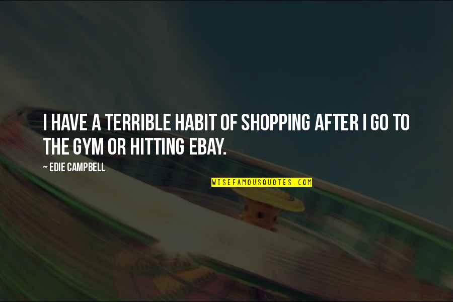 Estoico Significado Quotes By Edie Campbell: I have a terrible habit of shopping after