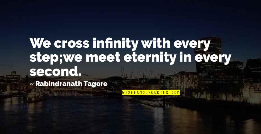 Estok Obituary Quotes By Rabindranath Tagore: We cross infinity with every step;we meet eternity Estok Obituary Quotes By Rabindranath Tagore: We cross infinity with every step;we meet eternity