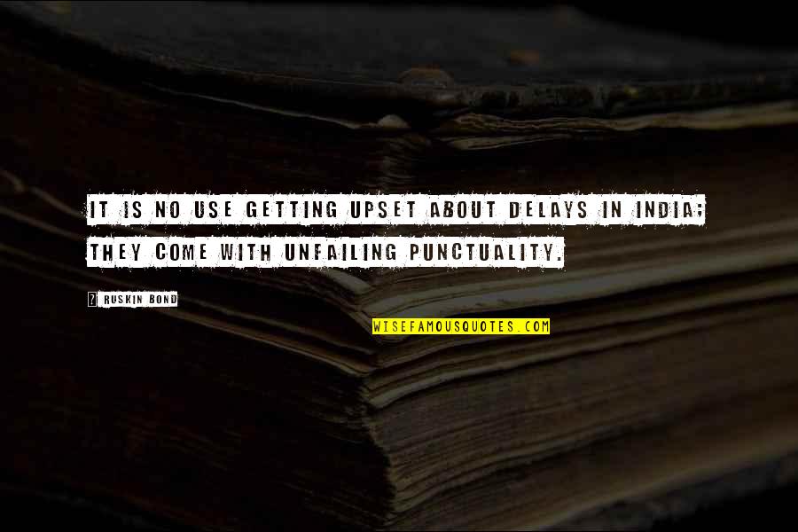 Estomago Alto Quotes By Ruskin Bond: It is no use getting upset about delays
