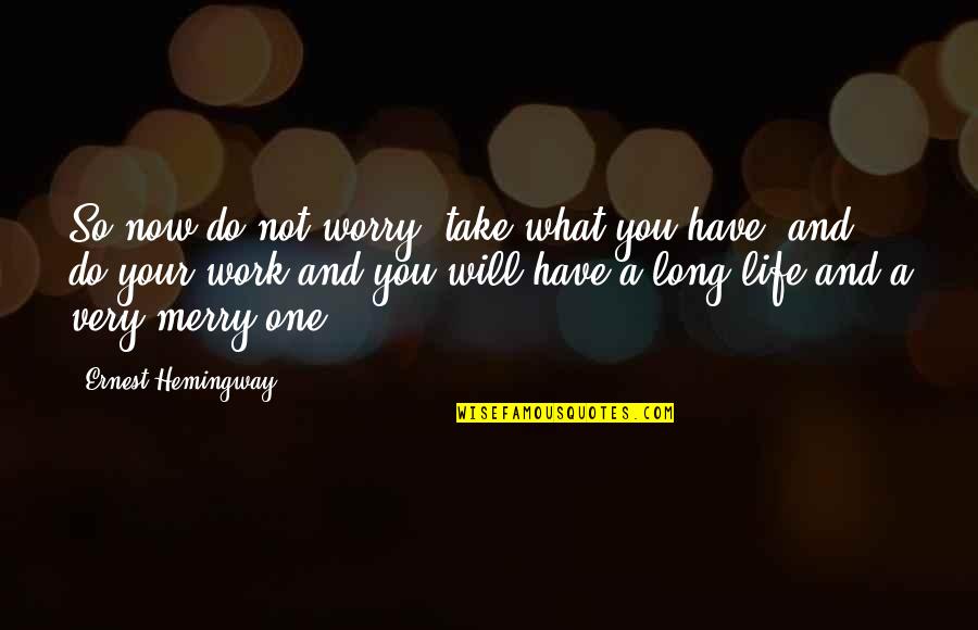 Estomago Anatomia Quotes By Ernest Hemingway,: So now do not worry, take what you Estomago Anatomia Quotes By Ernest Hemingway,: So now do not worry, take what you