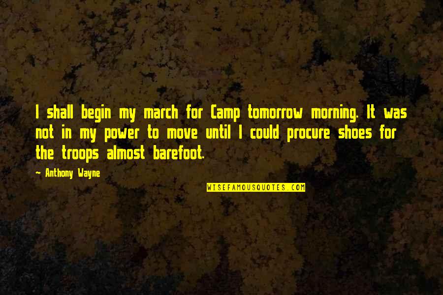 Estomago Animado Quotes By Anthony Wayne: I shall begin my march for Camp tomorrow Estomago Animado Quotes By Anthony Wayne: I shall begin my march for Camp tomorrow