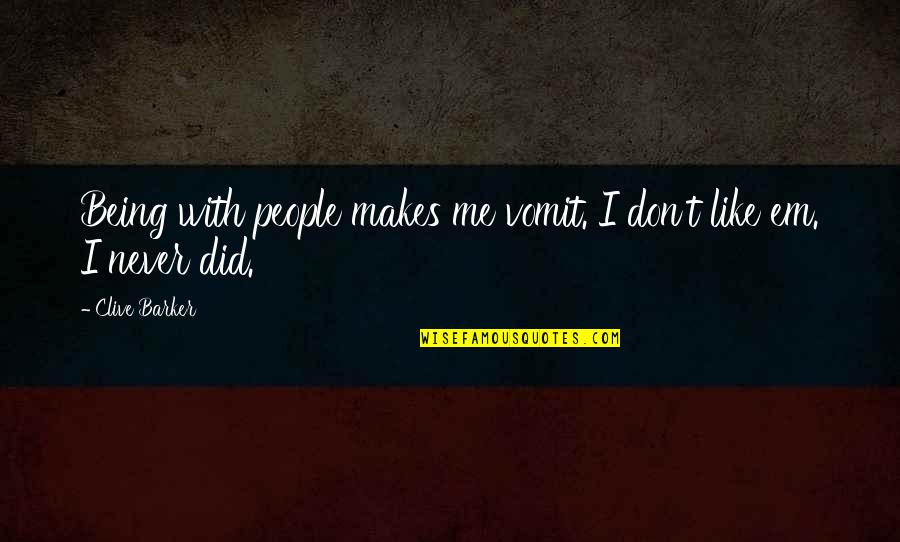 Estona Jones Quotes By Clive Barker: Being with people makes me vomit. I don't