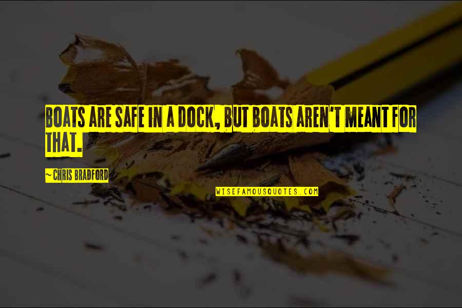 Estopinal Foundation Quotes By Chris Bradford: Boats are safe in a dock, but boats