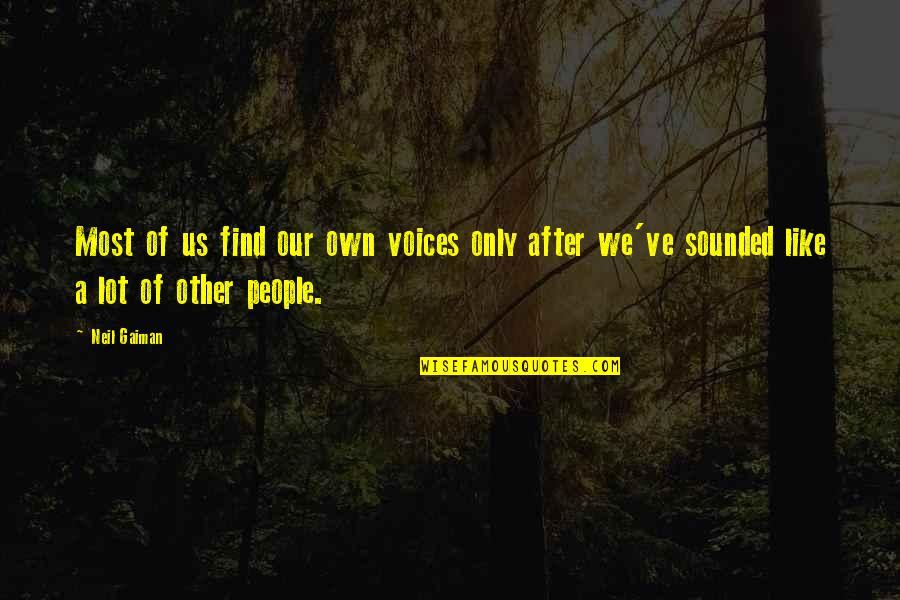 Estopinal Foundation Quotes By Neil Gaiman: Most of us find our own voices only
