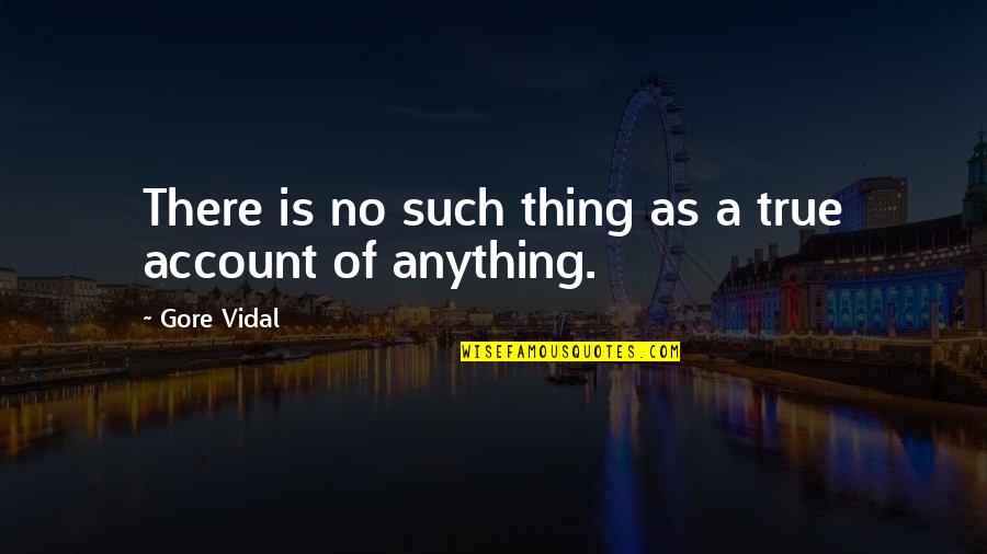 Estopinal Wade Quotes By Gore Vidal: There is no such thing as a true