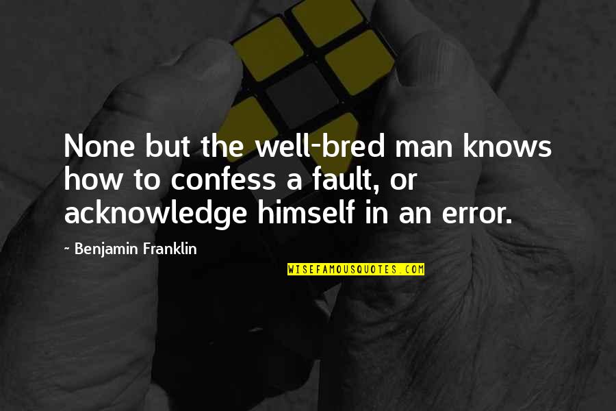 Estoque Itaqua Quotes By Benjamin Franklin: None but the well-bred man knows how to