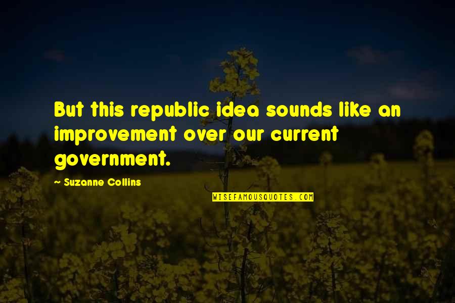 Estorbado Quotes By Suzanne Collins: But this republic idea sounds like an improvement