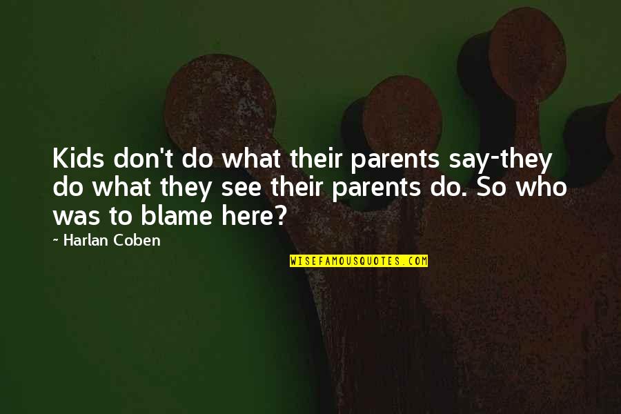 Estorbar Imagenes Quotes By Harlan Coben: Kids don't do what their parents say-they do