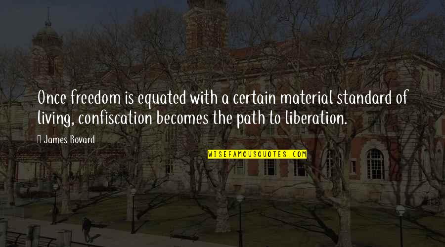 Estorbar In English Quotes By James Bovard: Once freedom is equated with a certain material Estorbar In English Quotes By James Bovard: Once freedom is equated with a certain material