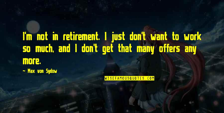 Estorbar In English Quotes By Max Von Sydow: I'm not in retirement. I just don't want Estorbar In English Quotes By Max Von Sydow: I'm not in retirement. I just don't want
