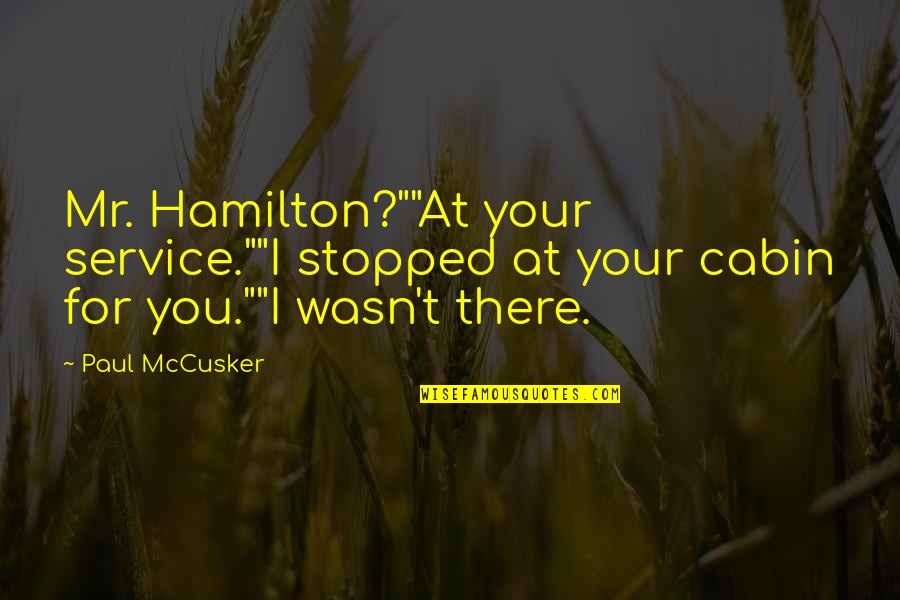 Estorbar In English Quotes By Paul McCusker: Mr. Hamilton?""At your service.""I stopped at your cabin