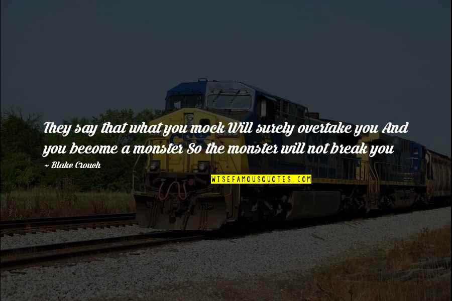Estorbo En Quotes By Blake Crouch: They say that what you mock Will surely Estorbo En Quotes By Blake Crouch: They say that what you mock Will surely