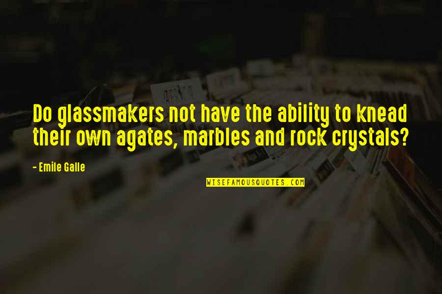 Estorbo Sinonimo Quotes By Emile Galle: Do glassmakers not have the ability to knead