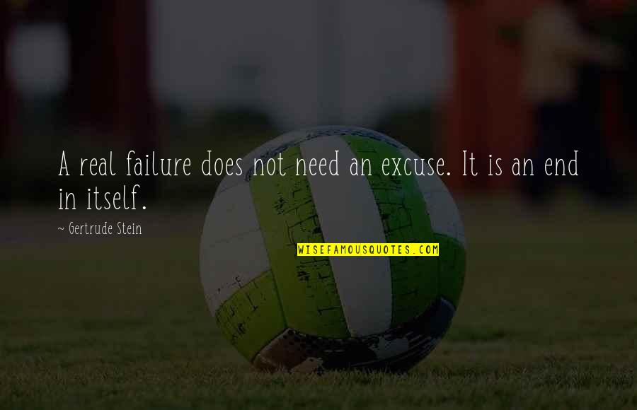 Estorbo Sinonimo Quotes By Gertrude Stein: A real failure does not need an excuse.
