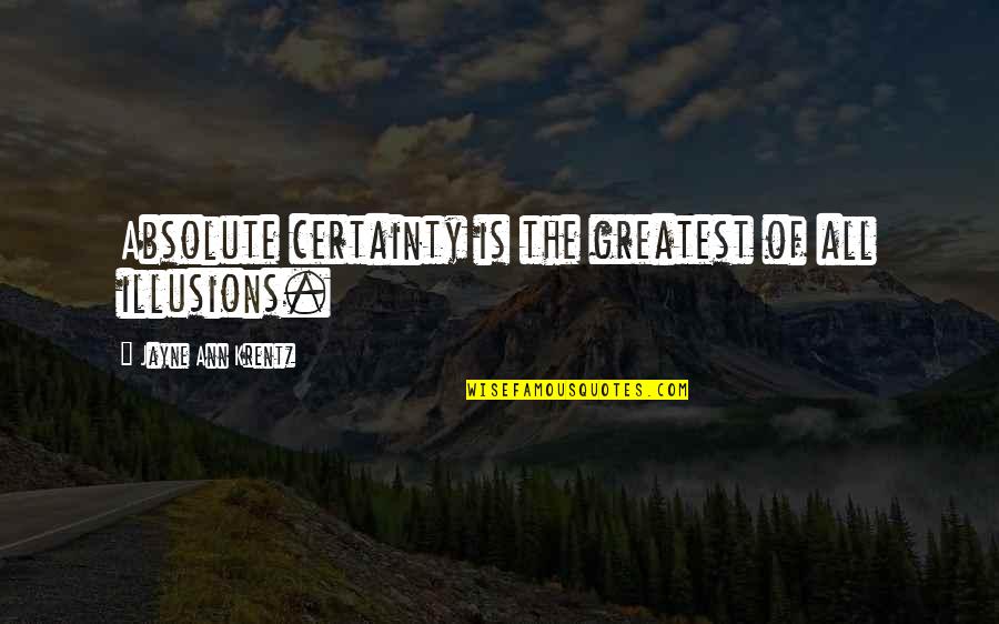 Estores Osu Quotes By Jayne Ann Krentz: Absolute certainty is the greatest of all illusions.