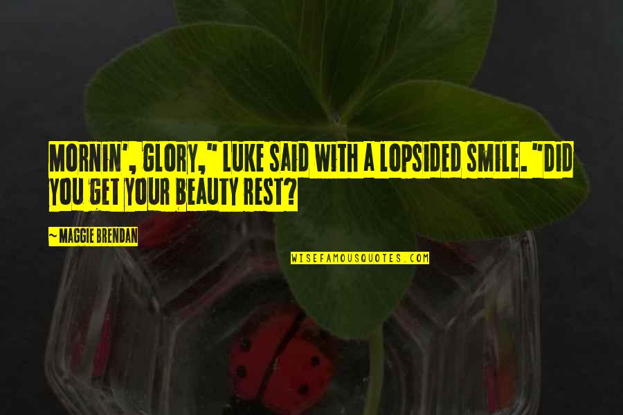 Estores Osu Quotes By Maggie Brendan: Mornin', glory," Luke said with a lopsided smile.