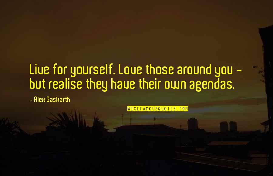 Estorninos Definicion Quotes By Alex Gaskarth: Live for yourself. Love those around you -