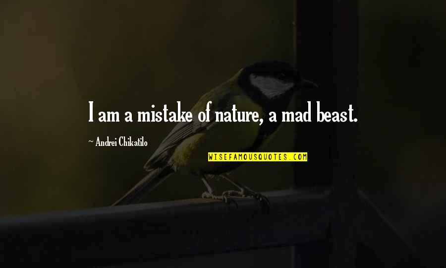 Estorninos Definicion Quotes By Andrei Chikatilo: I am a mistake of nature, a mad