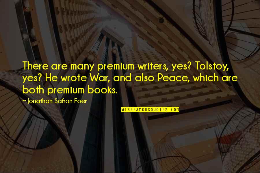 Estos En Quotes By Jonathan Safran Foer: There are many premium writers, yes? Tolstoy, yes?