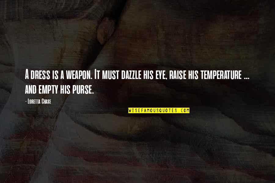 Estos En Quotes By Loretta Chase: A dress is a weapon. It must dazzle Estos En Quotes By Loretta Chase: A dress is a weapon. It must dazzle