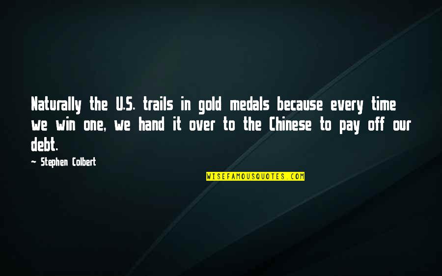 Estos En Quotes By Stephen Colbert: Naturally the U.S. trails in gold medals because Estos En Quotes By Stephen Colbert: Naturally the U.S. trails in gold medals because