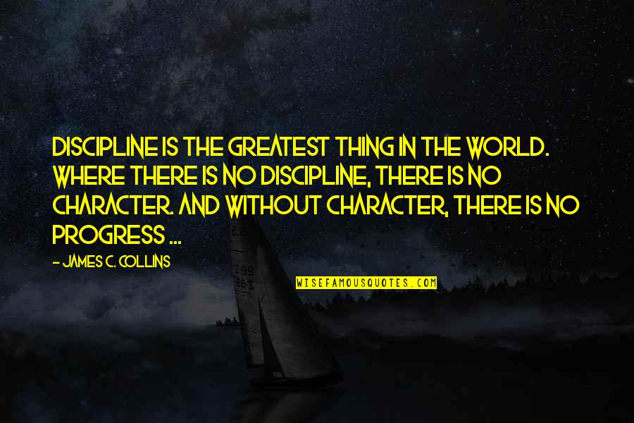 Estoy Conjugation Quotes By James C. Collins: Discipline is the greatest thing in the world.