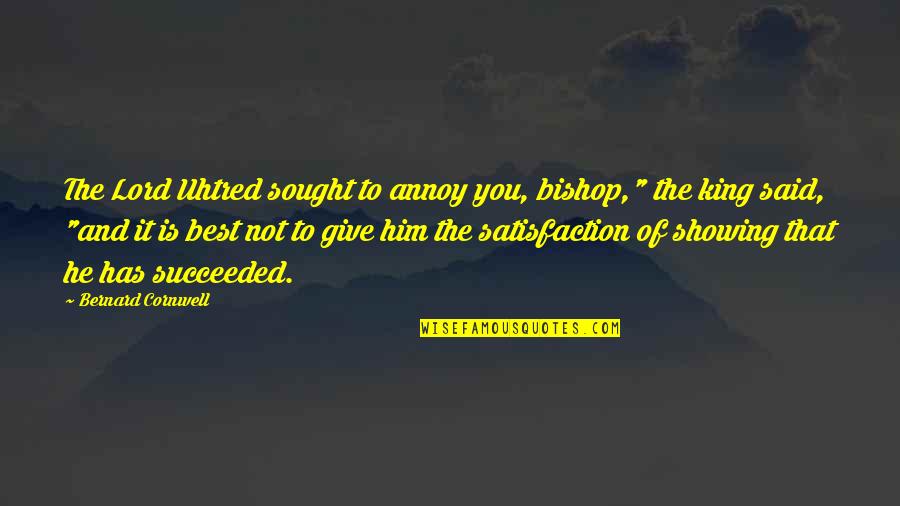 Estoy Enamorado Quotes By Bernard Cornwell: The Lord Uhtred sought to annoy you, bishop," Estoy Enamorado Quotes By Bernard Cornwell: The Lord Uhtred sought to annoy you, bishop,"