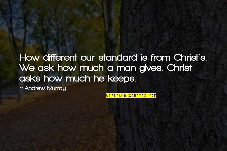 Estrada Landscaping Quotes By Andrew Murray: How different our standard is from Christ's. We