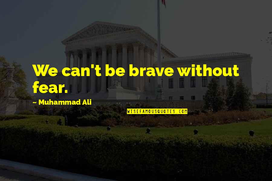 Estrada Landscaping Quotes By Muhammad Ali: We can't be brave without fear.