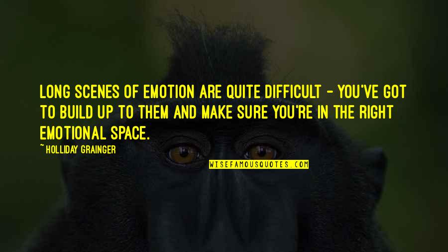 Estrada Oaks Quotes By Holliday Grainger: Long scenes of emotion are quite difficult - Estrada Oaks Quotes By Holliday Grainger: Long scenes of emotion are quite difficult -