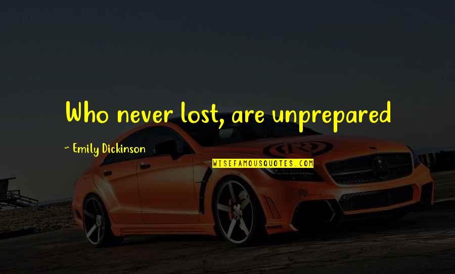 Estradas Do Brasil Quotes By Emily Dickinson: Who never lost, are unprepared