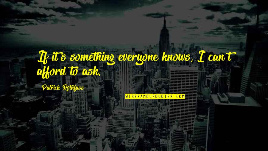 Estraderm Quotes By Patrick Rothfuss: If it's something everyone knows, I can't afford