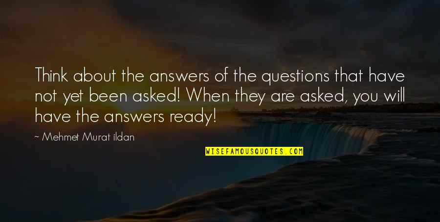 Estrado Cama Quotes By Mehmet Murat Ildan: Think about the answers of the questions that Estrado Cama Quotes By Mehmet Murat Ildan: Think about the answers of the questions that