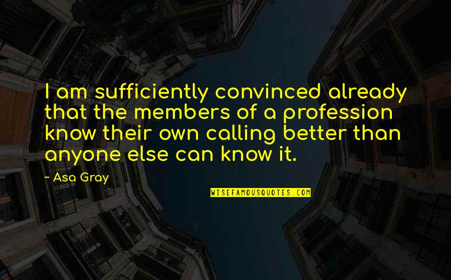 Estrado Para Quotes By Asa Gray: I am sufficiently convinced already that the members Estrado Para Quotes By Asa Gray: I am sufficiently convinced already that the members